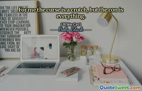 For me the curse is a crutch, but the con is everything.