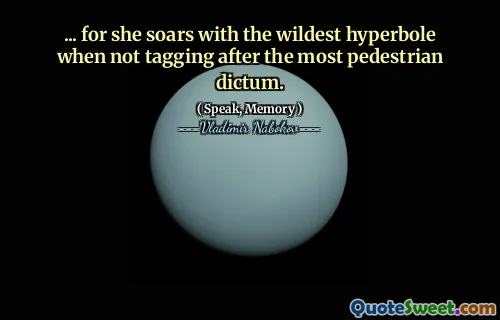 ... for she soars with the wildest hyperbole when not tagging after the most pedestrian dictum.