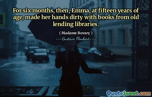For six months, then, Emma, at fifteen years of age, made her hands dirty with books from old lending libraries.