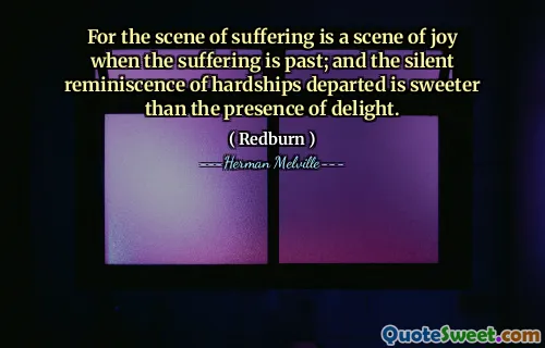 因为痛苦的现场是一个痛苦的现场。而寂静的回忆起了艰苦的造成的胜利，比愉悦的面貌更甜蜜。