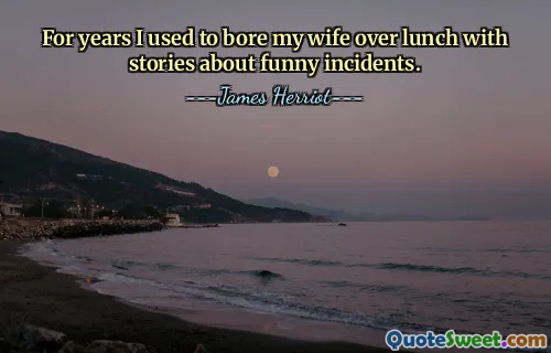 For years I used to bore my wife over lunch with stories about funny incidents.