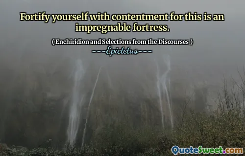 Fortifiez-vous avec contentement car cela est une forteresse imprenable.