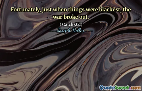 К счастью, как раз тогда, когда все было самым черным, началась война.