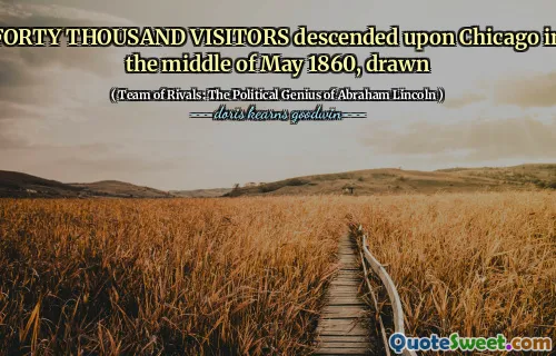 FORTY THOUSAND VISITORS descended upon Chicago in the middle of May 1860, drawn