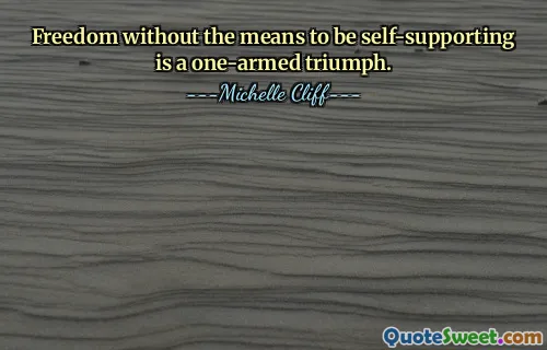 Freedom without the means to be self-supporting is a one-armed triumph.