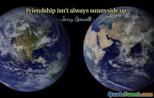 Friendship isn't always sunnyside up.