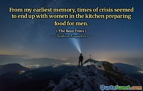 From my earliest memory, times of crisis seemed to end up with women in the kitchen preparing food for men.