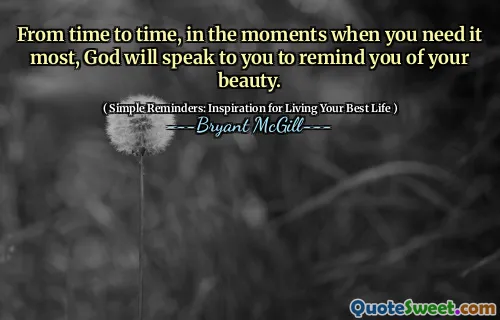 From time to time, in the moments when you need it most, God will speak to you to remind you of your beauty.