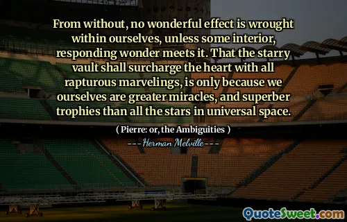 从没有的情况下，除非有些内部响应奇迹，否则我们自己内部没有奇妙的效果。星空之库应与所有狂喜的奇迹相比，这是因为我们自己是比普世空间中的所有恒星更大的奇迹和超级奖杯。