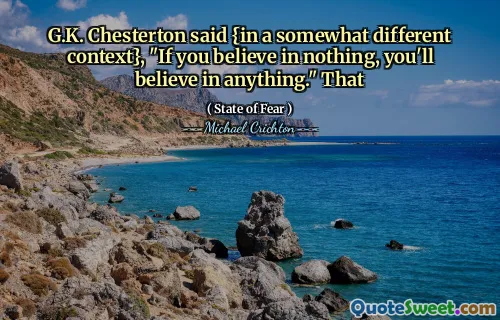 G.K. Chesterton said {in a somewhat different context}, "If you believe in nothing, you'll believe in anything." That