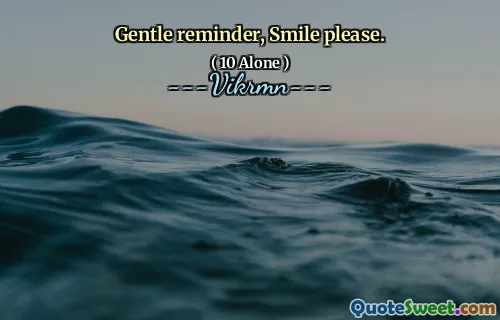 Gentle reminder, Smile please.