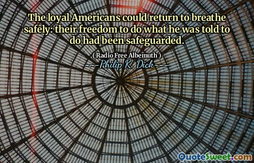 De lojala amerikanerna kunde återvända för att andas säkert: deras frihet att göra det han fick höra att göra hade skyddats.