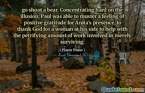 去拍一只熊。保罗将精力集中在幻想上，能够激发对安妮塔（Anita）在场的积极感激，感谢上帝在他身边的一个女人，以帮助仅仅生存而涉及的工作量。