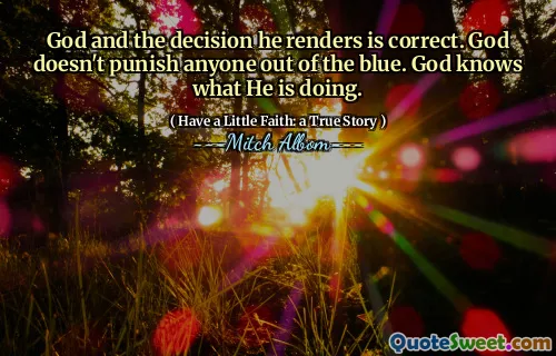 하나님과 그분의 결정은 옳습니다. 하나님은 누구도 파란색으로 처벌하지 않으 십니다. 하나님은 자신이하는 일을 알고 계십니다.