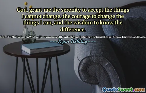 God, grant me the serenity to accept the things I cannot change, the courage to change the things I can, and the wisdom to know the difference.