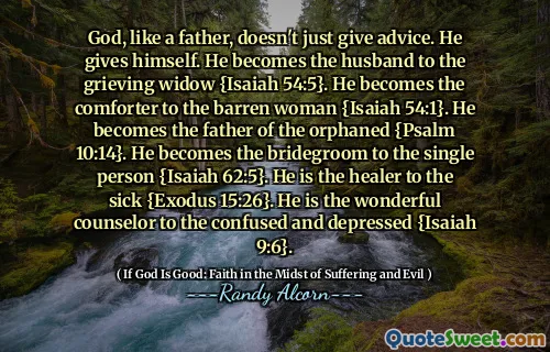 ღმერთმა, მამის მსგავსად, მხოლოდ რჩევებს არ აძლევს. ის საკუთარ თავს აძლევს. ის ხდება ქმარი მწუხარე ქვრივი {ესაია 54: 5. ის ხდება უნაყოფო ქალის კომფორტული {ესაია 54: 1. ის ხდება ობოლთა მამა - ფსალმუნი 10:14. ის ხდება პატარძალი მარტოხელა პირის მიმართ {ესაია 62: 5. ის არის სამკურნალო ავადმყოფი {გამოსვლა 15:26. ის არის დაბნეული და დეპრესიული მშვენიერი მრჩეველი {ესაია 9: 6.