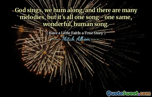 Gott singt, wir summen mit und es gibt viele Melodien, aber es ist alles ein Lied – ein und dasselbe, wunderbare, menschliche Lied.