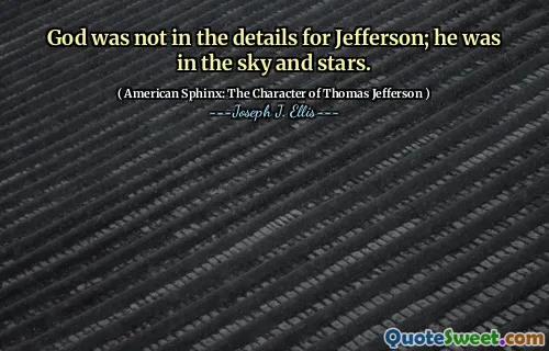 God was not in the details for Jefferson; he was in the sky and stars.