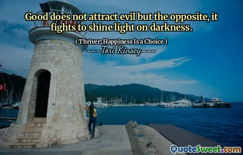 Good does not attract evil but the opposite, it fights to shine light on darkness.