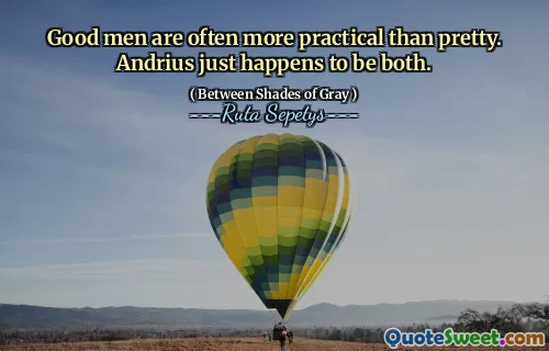 Good men are often more practical than pretty. Andrius just happens to be both.