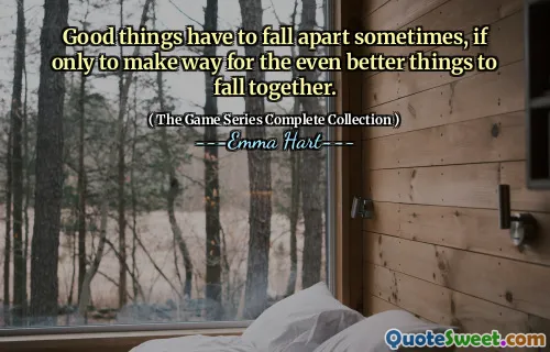 Gode ​​ting må falle fra hverandre noen ganger, om bare for å gjøre plass for de enda bedre tingene å falle sammen.