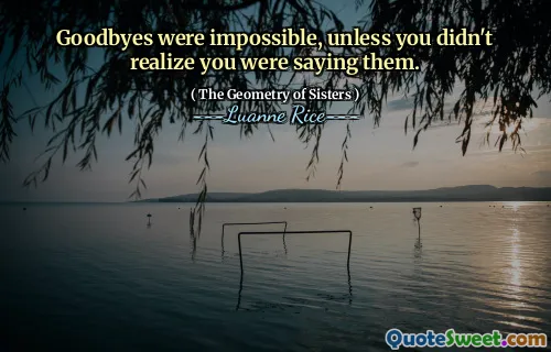 Auf Wiedersehen waren unmöglich, es sei denn, Sie wussten nicht, dass Sie sie gesagt haben.