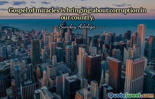 Gospel of miracles is bringing about corruption in our country.