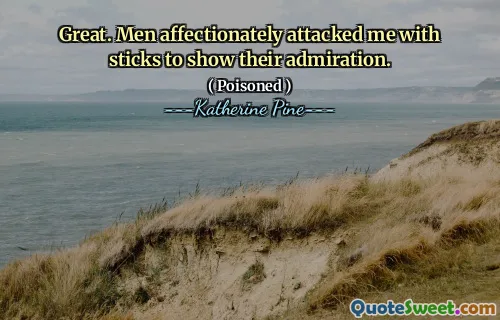 Great. Men affectionately attacked me with sticks to show their admiration.