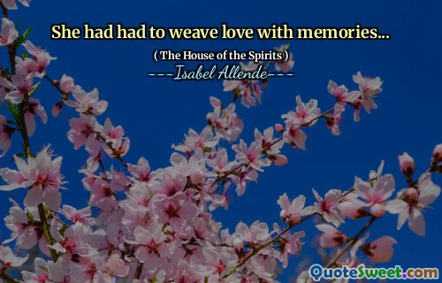 She had had to weave love with memories...