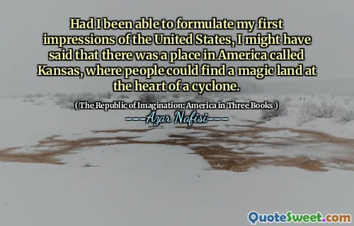 Had I been able to formulate my first impressions of the United States, I might have said that there was a place in America called Kansas, where people could find a magic land at the heart of a cyclone.