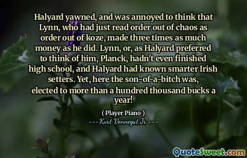 哈里德打着哈欠，很生气，以为刚从科兹（Koze）中读出混乱的命令的林恩（Lynn）赚了三倍的钱。林恩（Lynn），或者作为霍尔（Halyard）宁愿想到他，普朗克（Planck）甚至还没有读完高中，而哈里德（Halyard）认识了更聪明的爱尔兰赛车手。然而，在这里，一个母狗的儿子每年当选超过十万美元！