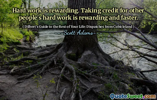 Hårt arbete är givande. Att ta kredit för andras hårda arbete är givande och snabbare.