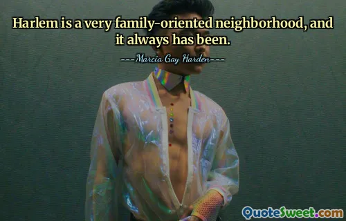 Harlem is a very family-oriented neighborhood, and it always has been.