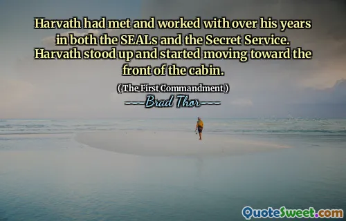 Harvath avait rencontré et travaillé au cours de ses années dans les SEAL et les services secrets. Harvath se leva et commença à se déplacer vers l'avant de la cabine.