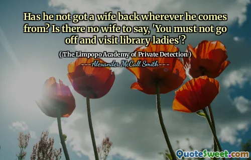 Разве у него нет жены, где он приходит? Нет ли жены, чтобы сказать: «Вы не должны уходить и посещать библиотечные дамы»?