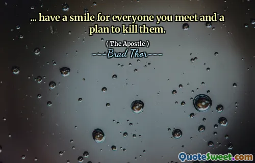 ... have a smile for everyone you meet and a plan to kill them.