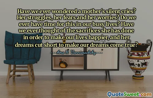 Have we ever wondered a mother's silent cries? Her struggles, her fears and her worries? Do we ever have time for this in our busy lives? Have we ever thought of the sacrifices she has done in order to make our lives happier, and her dreams cut short to make our dreams come true?