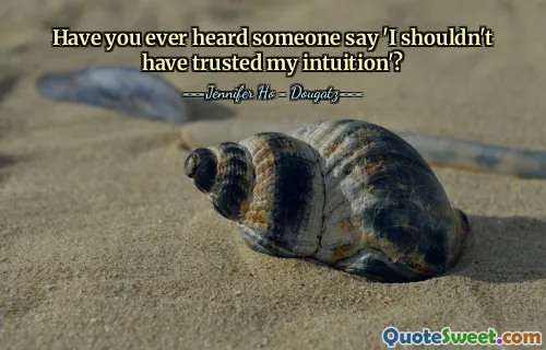 Have you ever heard someone say 'I shouldn't have trusted my intuition'?