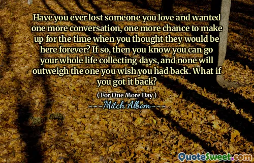 您是否曾经失去过自己爱的人，并想要再一次对话，这是您以为他们永远在这里的时候弥补这段时间的机会？如果是这样，那么您知道您可以在一生中收集一生，没有一个会超过您希望自己回来的人。如果您回来了怎么办？