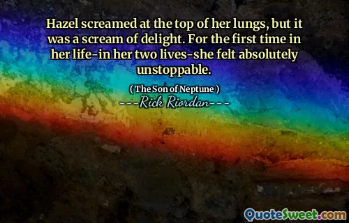 Hazel screamed at the top of her lungs, but it was a scream of delight. For the first time in her life-in her two lives-she felt absolutely unstoppable.