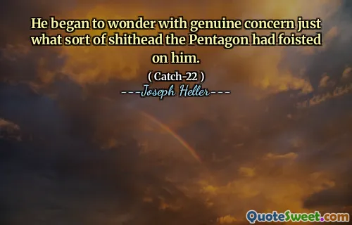 He began to wonder with genuine concern just what sort of shithead the Pentagon had foisted on him.