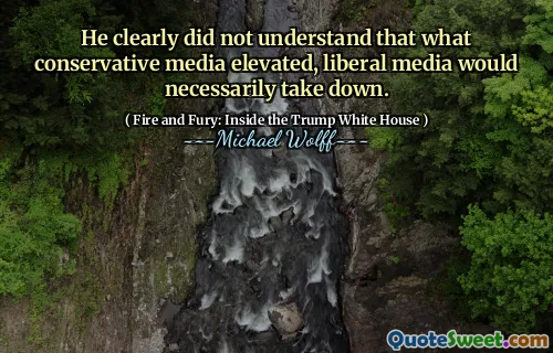 He clearly did not understand that what conservative media elevated, liberal media would necessarily take down.