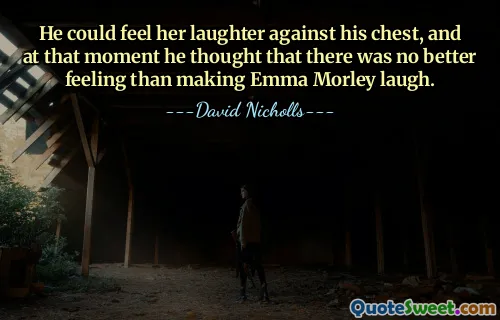 He could feel her laughter against his chest, and at that moment he thought that there was no better feeling than making Emma Morley laugh.