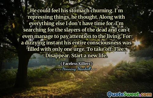 He could feel his stomach churning. I'm repressing things, he thought. Along with everything else I don't have time for. I'm searching for the slayers of the dead and can't even manage to pay attention to the living. For a dizzying instant his entire consciousness was filled with only one urge. To take off. Flee. Disappear. Start a new life.