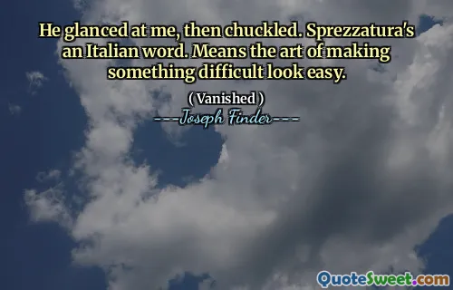 Han tittade på mig och skrattade sedan. Sprezzatura är ett italienskt ord. Betyder konsten att göra något svårt att se lätt ut.