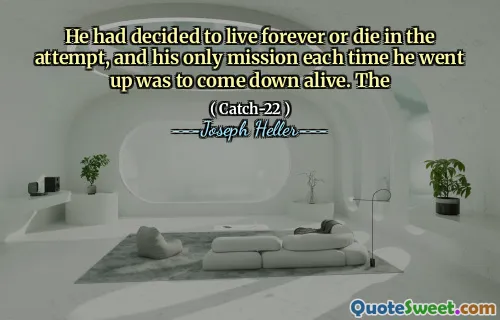 He had decided to live forever or die in the attempt, and his only mission each time he went up was to come down alive. The