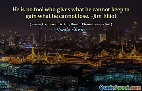 El nu este un prost care să dea ceea ce nu poate păstra să câștige ceea ce nu poate pierde. -Jim Elliot