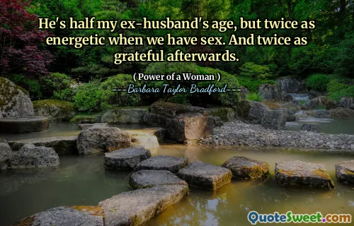 He's half my ex-husband's age, but twice as energetic when we have sex. And twice as grateful afterwards.