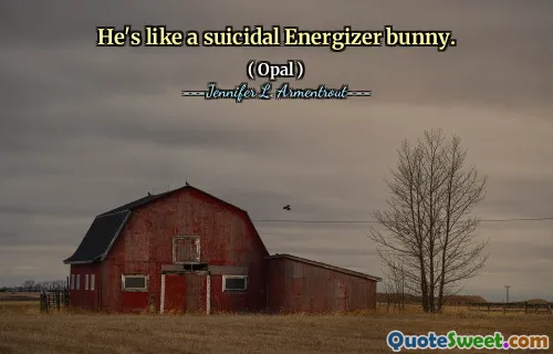 He's like a suicidal Energizer bunny.