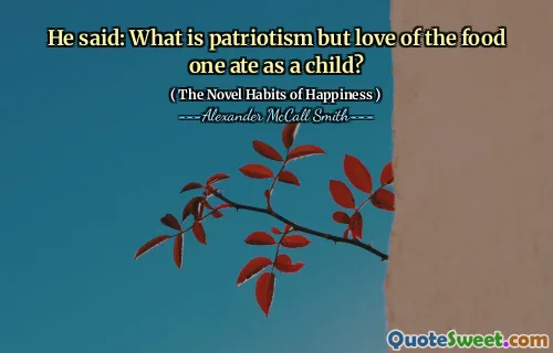 他说：什么是爱国主义，但是对一个小时候吃的食物的热爱？